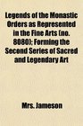 Legends of the Monastic Orders as Represented in the Fine Arts  Forming the Second Series of Sacred and Legendary Art