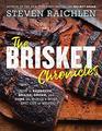 The Brisket Chronicles How to Barbecue Braise Smoke and Cure the World's Most Epic Cut of Meat