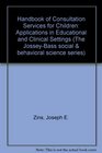 Handbook of Consultation Services for Children Applications in Educational and Clinical Settings