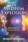The Medium Explosion A Guide to Navigating the World of Those Who Claim to Communicate with the Dead