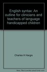 English syntax An outline for clinicians and teachers of language handicapped children