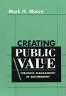 Creating Public Value Strategic Management in Government