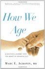 How We Age: A Doctor's Journey into the Heart of Growing Old