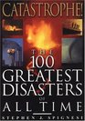Catastrophe The 100 Greatest Disasters Of All Time