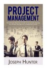 Project Management The Ultimate Beginners Guide To Successfully Manage Any Project And Become A Respected Leader