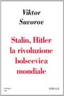 Stalin Hitler la rivoluzione bolscevica mondiale