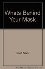Whats Behind Your Mask
