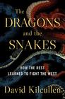 The Dragons and the Snakes How the Rest Learned to Fight the West