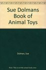 Sue Dolmans Book of Animal Toys