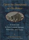 Upon The Doorposts of Thy House  Jewish Life in EastCentral Europe Yesterday and Today