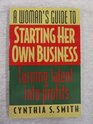 A Woman's Guide to Starting Her Own Business Turning Talent into Profits