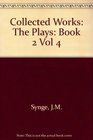 The Collected Works of John Millington Synge The Plays Book Two