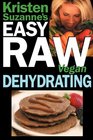 Kristen Suzanne's EASY Raw Vegan Dehydrating Delicious  Easy Raw Food Recipes for Dehydrating Fruits Vegetables Nuts Seeds Pancakes Crackers Breads Granola Bars  Wraps