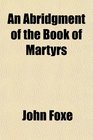 An Abridgment of the Book of Martyrs