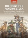 The Hunt for Pancho Villa  The Columbus Raid and Pershing's Punitive Expedition 191617