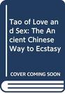 Tao of Love and Sex The Ancient Chinese Way to Ecstasy