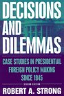 Decisions And Dilemmas Case Studies In Presidential Foreign Policy Making Since 1945