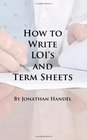 How To Write Lois And Term Sheets An Executive's Guide To Drafting Clear Legal Documents Before Bringing In The Lawyers
