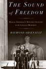 The Sound of Freedom Marian Anderson the Lincoln Memorial and the Concert That Awakened America