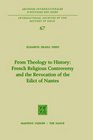 From Theology to History French Religious Controversy and the Revocation of the Edict of Nantes