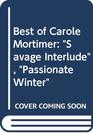 Best of Carole Mortimer Savage Interlude / Passionate Winter
