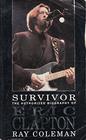 Survivor The Authorized Biography of Eric Clapton