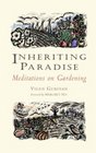 Inheriting Paradise Meditations on Gardening