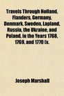Travels Through Holland Flanders Germany Denmark Sweden Lapland Russia the Ukraine and Poland in the Years 1768 1769 and 1770 v