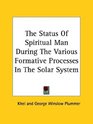 The Status of Spiritual Man During the Various Formative Processes in the Solar System