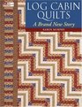 Log Cabin Quilts: A Brand New Story