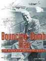 BouncingBomb Man The Science of Sir Barnes Wallis