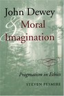 John Dewey and Moral Imagination Pragmatism in Ethics