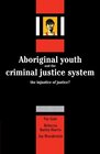 Aboriginal Youth and the Criminal Justice System The Injustice of Justice