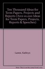 Ten Thousand Ideas for Term Papers Projects and Reports