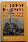 The Great Betrayal The Story of the Fourth Crusade