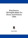 King Estmere Old English Ballad For Chorus And Orchestra