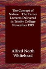 The Concept of Nature   The Tarner Lectures Delivered in Trinity College November 1919