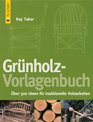 GrnholzVorlagenbuch ber 300 Ideen fr traditionelle Holzarbeiten