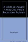 A Billion is Enough A Way Out India's Population Problem