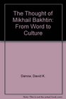 The Thought of Mikhail Bakhtin From Word to Culture