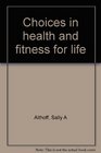 Choices in health and fitness for life