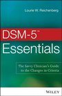 DSM5 Essentials The Savvy Clinician's Guide to the Changes in Criteria