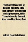 The Secret Treaties of AustriaHungary 18791914 Texts of the Treaties and Agreements With Translations by Denys P Myers and Jg D'arcy Paul