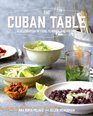 The Cuban Table A Celebration of Food Flavors and History
