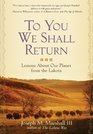 To You We Shall Return Lessons About Our Planet from the Lakota