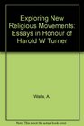 Exploring New Religious Movements Essays in Honour of Harold W Turner