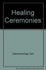 Healing Ceremonies: Creating Personal Rituals for Spiritual, Emotional, Physical and Mental Health