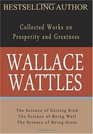 Wallace Wattles Collected Works on Prosperity and Greatness