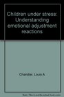 Children under stress Understanding emotional adjustment reactions