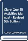 Claro Que Si Activities Manual  Revised 5th Edition